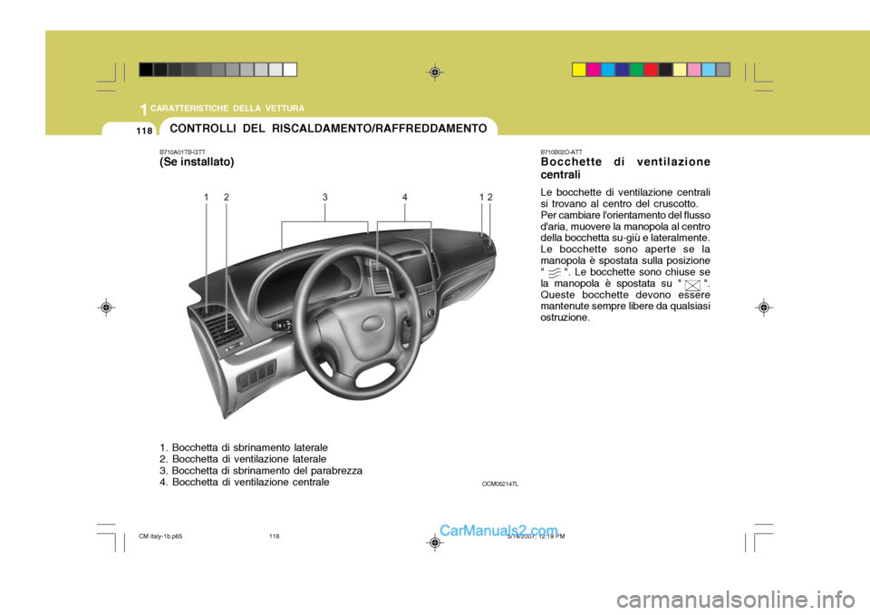 Hyundai Santa Fe 2007 Manuale del proprietario (in Italian) 1CARATTERISTICHE DELLA VETTURA
118CONTROLLI DEL RISCALDAMENTO/RAFFREDDAMENTO
B710A01TB-GTT
(Se installato) 1. Bocchetta di sbrinamento laterale 2. Bocchetta di ventilazione laterale 3. Bocchetta di s Hyundai Santa Fe 2007 Manuale del proprietario (in Italian) 1CARATTERISTICHE DELLA VETTURA
118CONTROLLI DEL RISCALDAMENTO/RAFFREDDAMENTO
B710A01TB-GTT
(Se installato) 1. Bocchetta di sbrinamento laterale 2. Bocchetta di ventilazione laterale 3. Bocchetta di s
