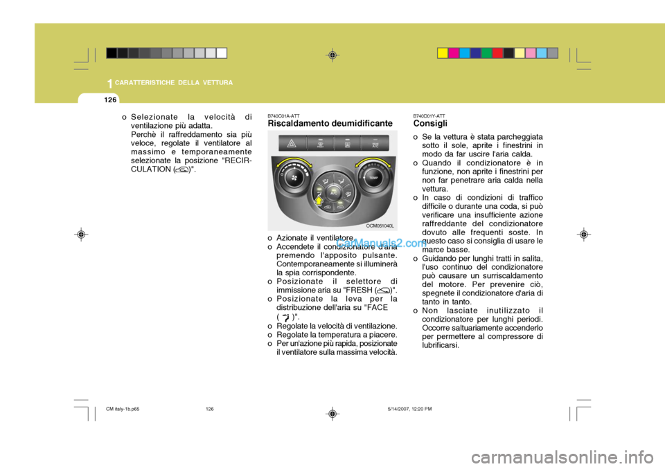 Hyundai Santa Fe 2007 Manuale del proprietario (in Italian) 1CARATTERISTICHE DELLA VETTURA
126
B740D01Y-ATT Consigli
o Se la vettura è stata parcheggiata sotto il sole, aprite i finestrini in modo da far uscire laria calda.
o Quando il condizionatore è in f Hyundai Santa Fe 2007 Manuale del proprietario (in Italian) 1CARATTERISTICHE DELLA VETTURA
126
B740D01Y-ATT Consigli
o Se la vettura è stata parcheggiata sotto il sole, aprite i finestrini in modo da far uscire laria calda.
o Quando il condizionatore è in f