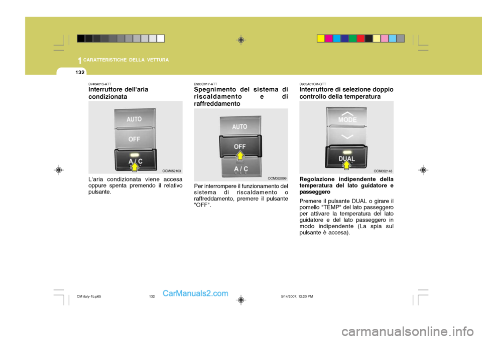 Hyundai Santa Fe 2007 Manuale del proprietario (in Italian) 1CARATTERISTICHE DELLA VETTURA
132
B980D01Y-ATT Spegnimento del sistema di
riscaldamento e di raffreddamento
Per interrompere il funzionamento del sistema di riscaldamento o raffreddamento, premere il Hyundai Santa Fe 2007 Manuale del proprietario (in Italian) 1CARATTERISTICHE DELLA VETTURA
132
B980D01Y-ATT Spegnimento del sistema di
riscaldamento e di raffreddamento
Per interrompere il funzionamento del sistema di riscaldamento o raffreddamento, premere il