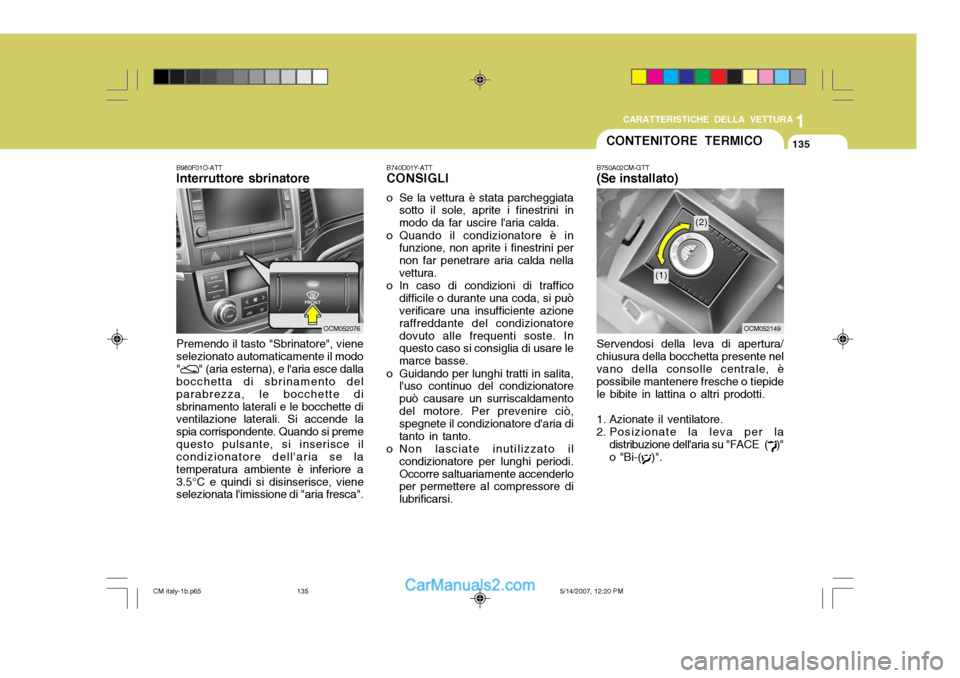 Hyundai Santa Fe 2007 Manuale del proprietario (in Italian) 1
CARATTERISTICHE DELLA VETTURA
135
B740D01Y-ATT CONSIGLI
o Se la vettura è stata parcheggiata sotto il sole, aprite i finestrini in modo da far uscire laria calda.
o Quando il condizionatore è in Hyundai Santa Fe 2007 Manuale del proprietario (in Italian) 1
CARATTERISTICHE DELLA VETTURA
135
B740D01Y-ATT CONSIGLI
o Se la vettura è stata parcheggiata sotto il sole, aprite i finestrini in modo da far uscire laria calda.
o Quando il condizionatore è in