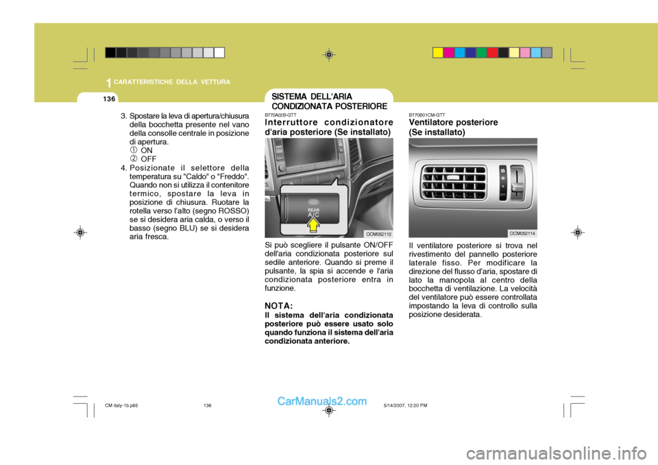 Hyundai Santa Fe 2007 Manuale del proprietario (in Italian) 1CARATTERISTICHE DELLA VETTURA
136
B770B01CM-GTT Ventilatore posteriore (Se installato) Il ventilatore posteriore si trova nel
rivestimento del pannello posteriore laterale fisso. Per modificare la di Hyundai Santa Fe 2007 Manuale del proprietario (in Italian) 1CARATTERISTICHE DELLA VETTURA
136
B770B01CM-GTT Ventilatore posteriore (Se installato) Il ventilatore posteriore si trova nel
rivestimento del pannello posteriore laterale fisso. Per modificare la di