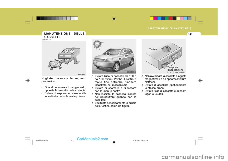 Hyundai Santa Fe 2007 Manuale del proprietario (in Italian) 1
CARATTERISTICHE DELLA VETTURA
141
OCM051041L
o Evitate luso di cassette da 120 o da 180 minuti. Poichè il nastro è molto fine potrebbe rimanere incastrato nel meccanismo.
o Evitate di sporcare o Hyundai Santa Fe 2007 Manuale del proprietario (in Italian) 1
CARATTERISTICHE DELLA VETTURA
141
OCM051041L
o Evitate luso di cassette da 120 o da 180 minuti. Poichè il nastro è molto fine potrebbe rimanere incastrato nel meccanismo.
o Evitate di sporcare o