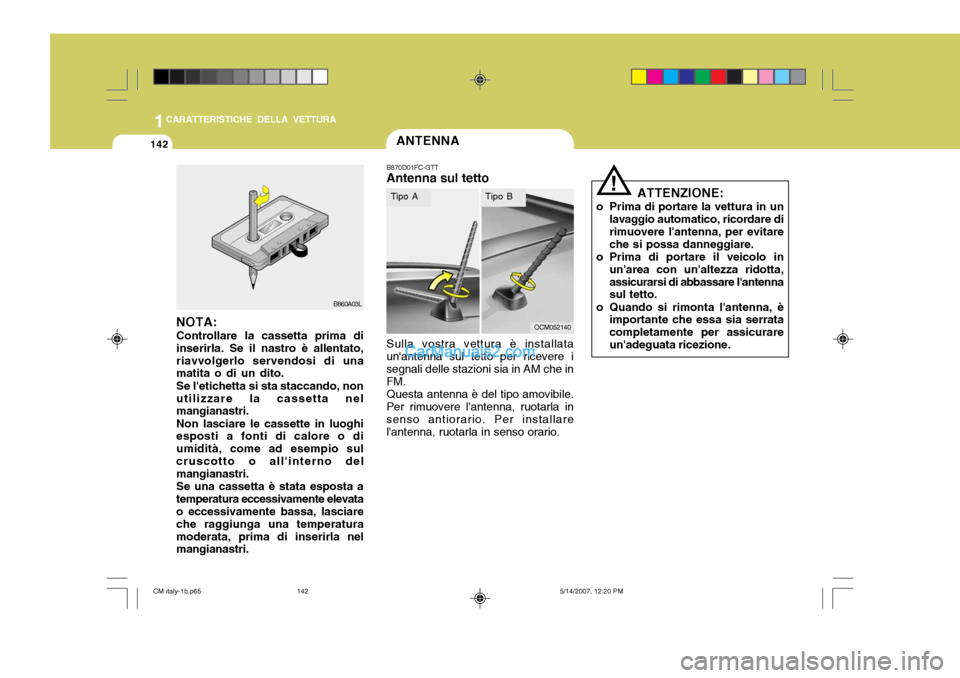 Hyundai Santa Fe 2007 Manuale del proprietario (in Italian) 1CARATTERISTICHE DELLA VETTURA
142
!
ATTENZIONE:
o Prima di portare la vettura in un lavaggio automatico, ricordare di rimuovere lantenna, per evitareche si possa danneggiare.
o Prima di portare il v Hyundai Santa Fe 2007 Manuale del proprietario (in Italian) 1CARATTERISTICHE DELLA VETTURA
142
!
ATTENZIONE:
o Prima di portare la vettura in un lavaggio automatico, ricordare di rimuovere lantenna, per evitareche si possa danneggiare.
o Prima di portare il v