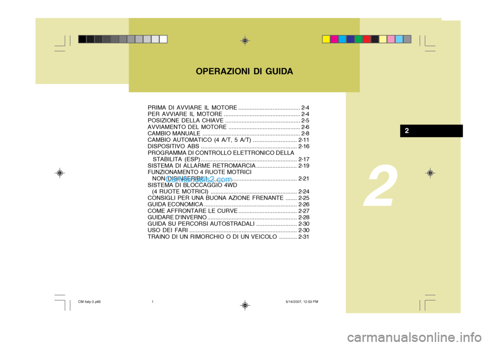 Hyundai Santa Fe 2007 Manuale del proprietario (in Italian) OPERAZIONI DI GUIDA
2
2
PRIMA DI AVVIARE IL MOTORE ...................................... 2-4
PER AVVIARE IL MOTORE ............................................... 2-4
POSIZIONE DELLA CHIAVE ........ Hyundai Santa Fe 2007 Manuale del proprietario (in Italian) OPERAZIONI DI GUIDA
2
2
PRIMA DI AVVIARE IL MOTORE ...................................... 2-4
PER AVVIARE IL MOTORE ............................................... 2-4
POSIZIONE DELLA CHIAVE ........