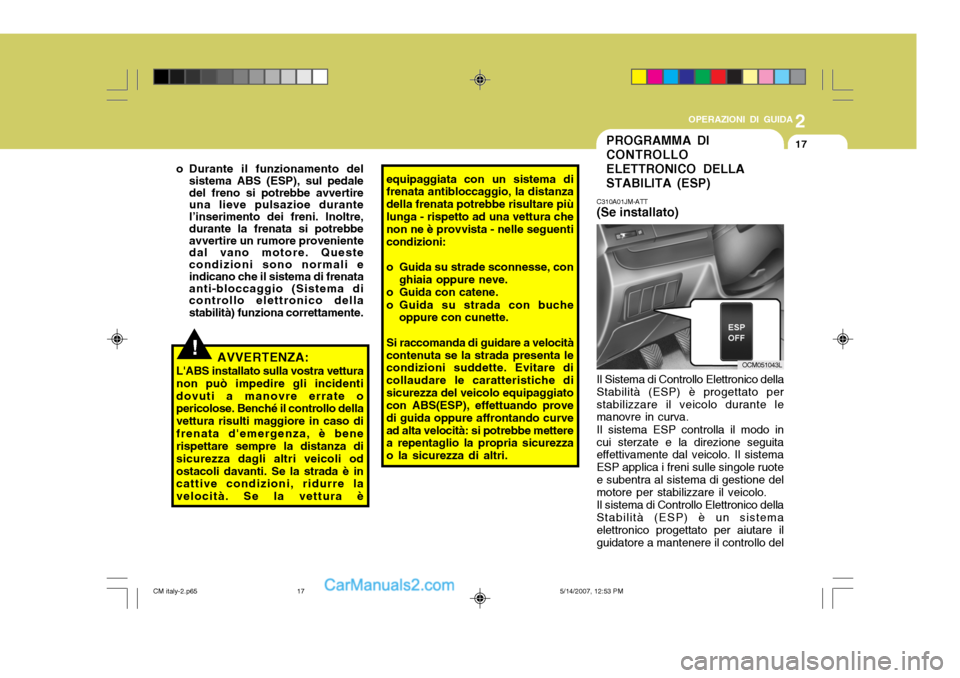 Hyundai Santa Fe 2007 Manuale del proprietario (in Italian) 2
OPERAZIONI DI GUIDA
17
!
equipaggiata con un sistema di frenata antibloccaggio, la distanza della frenata potrebbe risultare piùlunga - rispetto ad una vettura che non ne è provvista - nelle segue Hyundai Santa Fe 2007 Manuale del proprietario (in Italian) 2
OPERAZIONI DI GUIDA
17
!
equipaggiata con un sistema di frenata antibloccaggio, la distanza della frenata potrebbe risultare piùlunga - rispetto ad una vettura che non ne è provvista - nelle segue