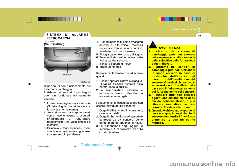 Hyundai Santa Fe 2007 Manuale del proprietario (in Italian) 2
OPERAZIONI DI GUIDA
19SISTEMA DI ALLARME RETROMARCIA
C400A01P-GTT (Se installato)
Situazioni di non funzionamento del
sistema di parcheggio.
Il sistema dei sensori di parcheggio
può non funzionare Hyundai Santa Fe 2007 Manuale del proprietario (in Italian) 2
OPERAZIONI DI GUIDA
19SISTEMA DI ALLARME RETROMARCIA
C400A01P-GTT (Se installato)
Situazioni di non funzionamento del
sistema di parcheggio.
Il sistema dei sensori di parcheggio
può non funzionare