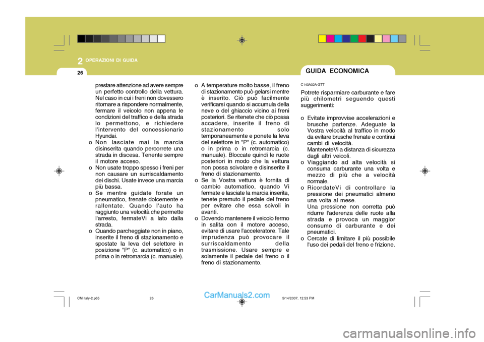Hyundai Santa Fe 2007 Manuale del proprietario (in Italian) 2 OPERAZIONI DI GUIDA
26
prestare attenzione ad avere sempre un perfetto controllo della vettura.Nel caso in cui i freni non dovessero ritornare a rispondere normalmente, fermare il veicolo non appena Hyundai Santa Fe 2007 Manuale del proprietario (in Italian) 2 OPERAZIONI DI GUIDA
26
prestare attenzione ad avere sempre un perfetto controllo della vettura.Nel caso in cui i freni non dovessero ritornare a rispondere normalmente, fermare il veicolo non appena