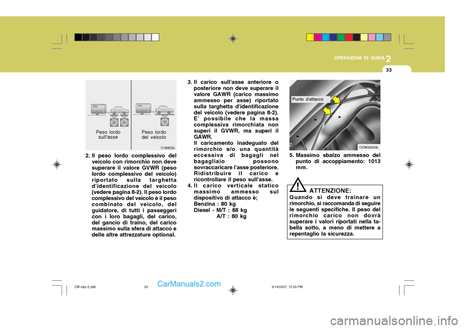 Hyundai Santa Fe 2007 Manuale del proprietario (in Italian) 2
OPERAZIONI DI GUIDA
33
Punto dattacco
ATTENZIONE:
Quando si deve trainare un rimorchio, si raccomanda di seguirele seguenti specifiche. Il peso del rimorchio carico non dovrà superare i valori rip Hyundai Santa Fe 2007 Manuale del proprietario (in Italian) 2
OPERAZIONI DI GUIDA
33
Punto dattacco
ATTENZIONE:
Quando si deve trainare un rimorchio, si raccomanda di seguirele seguenti specifiche. Il peso del rimorchio carico non dovrà superare i valori rip