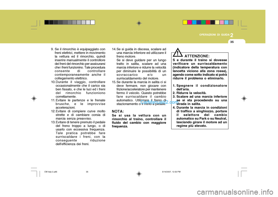 Hyundai Santa Fe 2007 Manuale del proprietario (in Italian) 2
OPERAZIONI DI GUIDA
35
9. Se il rimorchio è equipaggiato con freni elettrici, mettere in movimento la vettura ed il rimorchio, quindi inserire manualmente il controllore dei freni del rimorchio per Hyundai Santa Fe 2007 Manuale del proprietario (in Italian) 2
OPERAZIONI DI GUIDA
35
9. Se il rimorchio è equipaggiato con freni elettrici, mettere in movimento la vettura ed il rimorchio, quindi inserire manualmente il controllore dei freni del rimorchio per