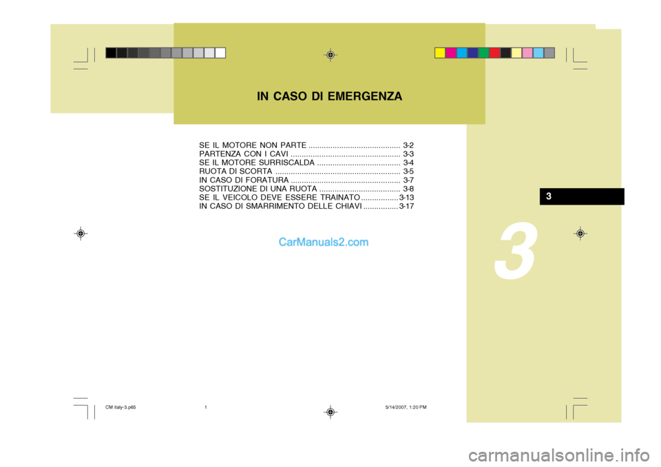 Hyundai Santa Fe 2007 Manuale del proprietario (in Italian) IN CASO DI EMERGENZA
3
3
SE IL MOTORE NON PARTE .......................................... 3-2 PARTENZA CON I CAVI .................................................. 3-3
SE IL MOTORE SURRISCALDA..... Hyundai Santa Fe 2007 Manuale del proprietario (in Italian) IN CASO DI EMERGENZA
3
3
SE IL MOTORE NON PARTE .......................................... 3-2 PARTENZA CON I CAVI .................................................. 3-3
SE IL MOTORE SURRISCALDA.....