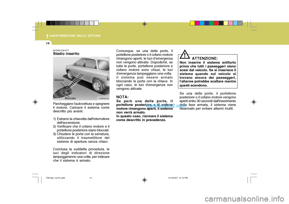 Hyundai Santa Fe 2007 Manuale del proprietario (in Italian) 1CARATTERISTICHE DELLA VETTURA
14
Comunque, se una delle porte, il
portellone posteriore o il cofano motore rimangono aperti, le luci demergenza non vengono attivate. Dopodiché, se tutte le porte, p Hyundai Santa Fe 2007 Manuale del proprietario (in Italian) 1CARATTERISTICHE DELLA VETTURA
14
Comunque, se una delle porte, il
portellone posteriore o il cofano motore rimangono aperti, le luci demergenza non vengono attivate. Dopodiché, se tutte le porte, p