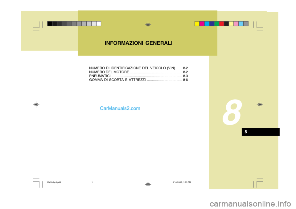 Hyundai Santa Fe 2007  Manuale del proprietario (in Italian) INFORMAZIONI GENERALI
8
8
NUMERO DI IDENTIFICAZIONE DEL VEICOLO (VIN) ...... 8-2 NUMERO DEL MOTORE ..................................................... 8-2
PNEUMATICI ................................