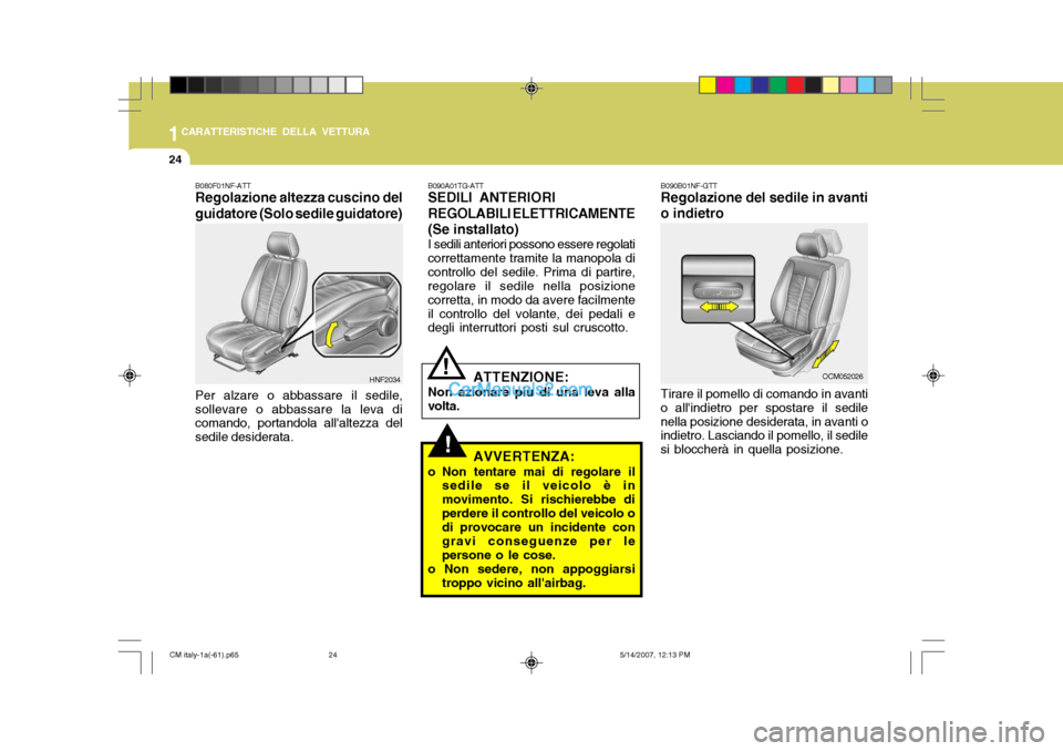 Hyundai Santa Fe 2007 Manuale del proprietario (in Italian) 1CARATTERISTICHE DELLA VETTURA
24
B090B01NF-GTT Regolazione del sedile in avanti
o indietro
Tirare il pomello di comando in avanti
o allindietro per spostare il sedile nella posizione desiderata, in Hyundai Santa Fe 2007 Manuale del proprietario (in Italian) 1CARATTERISTICHE DELLA VETTURA
24
B090B01NF-GTT Regolazione del sedile in avanti
o indietro
Tirare il pomello di comando in avanti
o allindietro per spostare il sedile nella posizione desiderata, in