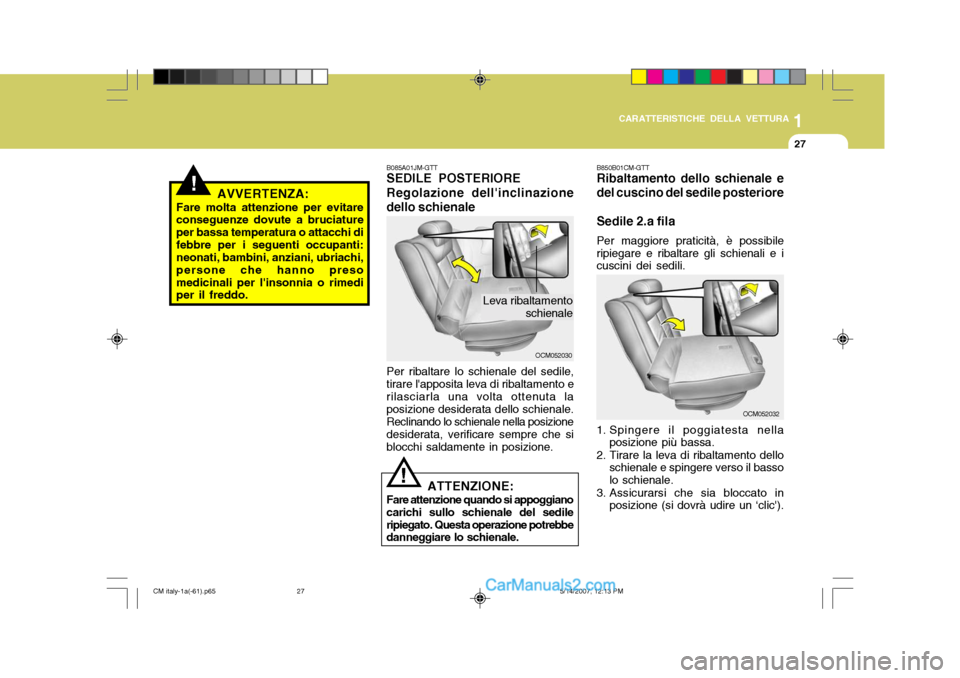 Hyundai Santa Fe 2007 Manuale del proprietario (in Italian) 1
CARATTERISTICHE DELLA VETTURA
27
!
B085A01JM-GTT SEDILE POSTERIORE Regolazione dellinclinazione
dello schienale
OCM052030
Leva ribaltamento schienale
AVVERTENZA:
Fare molta attenzione per evitare c Hyundai Santa Fe 2007 Manuale del proprietario (in Italian) 1
CARATTERISTICHE DELLA VETTURA
27
!
B085A01JM-GTT SEDILE POSTERIORE Regolazione dellinclinazione
dello schienale
OCM052030
Leva ribaltamento schienale
AVVERTENZA:
Fare molta attenzione per evitare c
