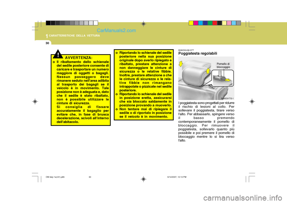 Hyundai Santa Fe 2007  Manuale del proprietario (in Italian) 1CARATTERISTICHE DELLA VETTURA
30
!AVVERTENZA:
o Il ribaltamento dello schienale del sedile posteriore consente di caricare e trasportare un numeromaggiore di oggetti o bagagli. Nessun passeggero deve