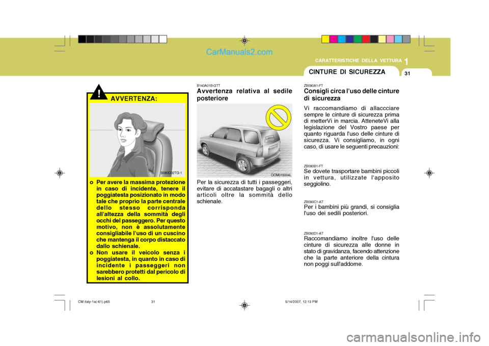 Hyundai Santa Fe 2007  Manuale del proprietario (in Italian) 1
CARATTERISTICHE DELLA VETTURA
31
B140A01B-GTT Avvertenza relativa al sedile
posteriore
Per la sicurezza di tutti i passeggeri,
evitare di accatastare bagagli o altriarticoli oltre la sommità dello 