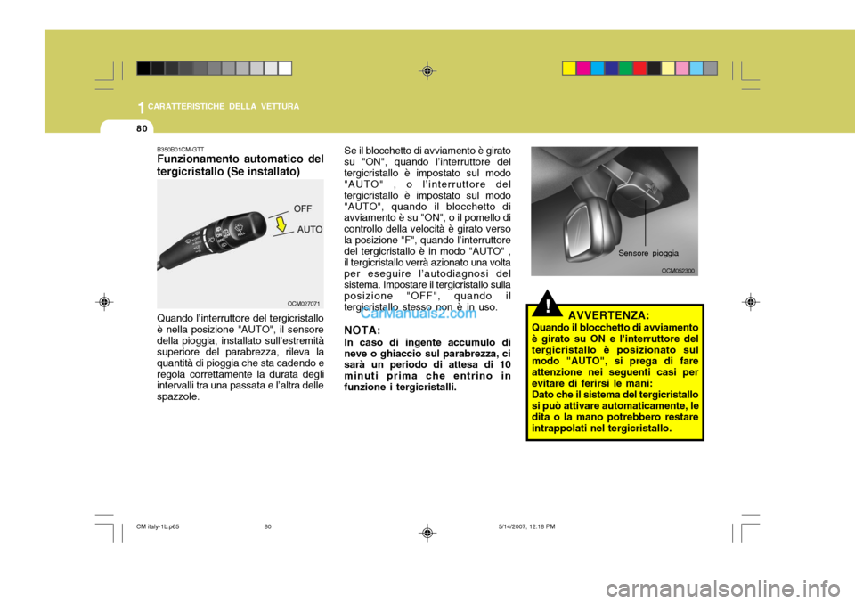 Hyundai Santa Fe 2007 Manuale del proprietario (in Italian) 1CARATTERISTICHE DELLA VETTURA
80
B350B01CM-GTT Funzionamento automatico del tergicristallo (Se installato) Quando l’interruttore del tergicristallo è nella posizione "AUTO", il sensoredella pioggi Hyundai Santa Fe 2007 Manuale del proprietario (in Italian) 1CARATTERISTICHE DELLA VETTURA
80
B350B01CM-GTT Funzionamento automatico del tergicristallo (Se installato) Quando l’interruttore del tergicristallo è nella posizione "AUTO", il sensoredella pioggi