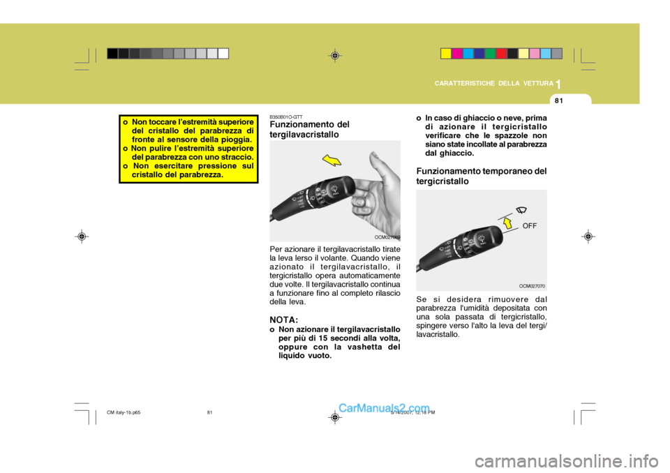 Hyundai Santa Fe 2007 Manuale del proprietario (in Italian) 1
CARATTERISTICHE DELLA VETTURA
81
B350B01O-GTT Funzionamento del tergilavacristallo Per azionare il tergilavacristallo tirate
la leva lerso il volante. Quando viene azionato il tergilavacristallo, il Hyundai Santa Fe 2007 Manuale del proprietario (in Italian) 1
CARATTERISTICHE DELLA VETTURA
81
B350B01O-GTT Funzionamento del tergilavacristallo Per azionare il tergilavacristallo tirate
la leva lerso il volante. Quando viene azionato il tergilavacristallo, il