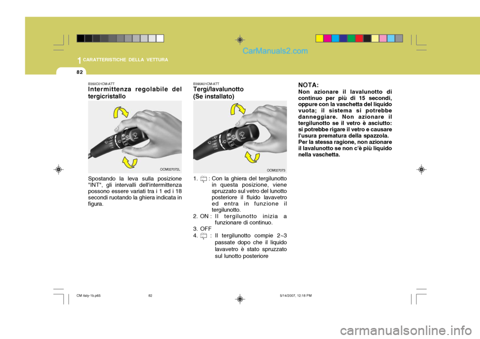 Hyundai Santa Fe 2007 Manuale del proprietario (in Italian) 1CARATTERISTICHE DELLA VETTURA
82
NOTA:Non azionare il lavalunotto di
continuo per più di 15 secondi, oppure con la vaschetta del liquido vuota; il sistema si potrebbedanneggiare. Non azionare il ter Hyundai Santa Fe 2007 Manuale del proprietario (in Italian) 1CARATTERISTICHE DELLA VETTURA
82
NOTA:Non azionare il lavalunotto di
continuo per più di 15 secondi, oppure con la vaschetta del liquido vuota; il sistema si potrebbedanneggiare. Non azionare il ter