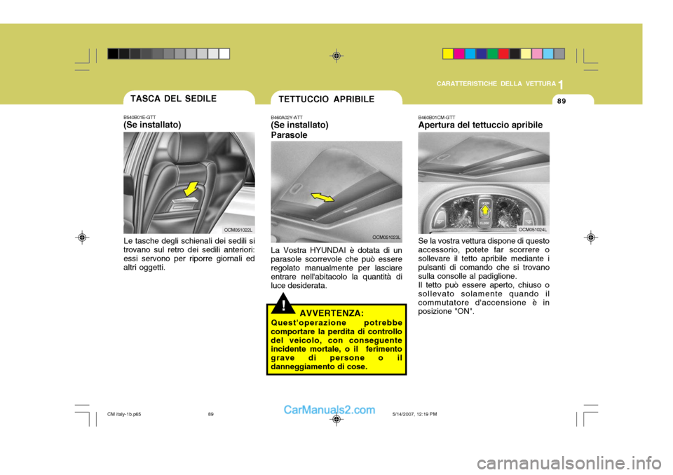 Hyundai Santa Fe 2007 Manuale del proprietario (in Italian) 1
CARATTERISTICHE DELLA VETTURA
89TASCA DEL SEDILE
B540B01E-GTT (Se installato)
Le tasche degli schienali dei sedili si
trovano sul retro dei sedili anteriori: essi servono per riporre giornali ed alt Hyundai Santa Fe 2007 Manuale del proprietario (in Italian) 1
CARATTERISTICHE DELLA VETTURA
89TASCA DEL SEDILE
B540B01E-GTT (Se installato)
Le tasche degli schienali dei sedili si
trovano sul retro dei sedili anteriori: essi servono per riporre giornali ed alt