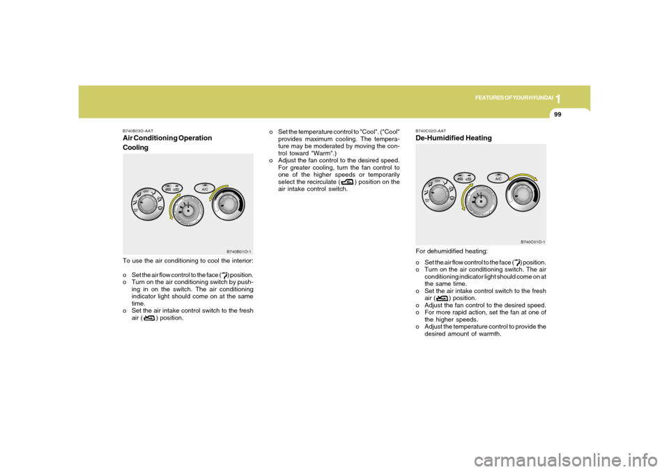 Hyundai Santa Fe 2006  Owners Manual 1
FEATURES OF YOUR HYUNDAI
99
o Set the temperature control to "Cool". ("Cool"
provides maximum cooling. The tempera-
ture may be moderated by moving the con-
trol toward "Warm".)
o Adjust the fan con