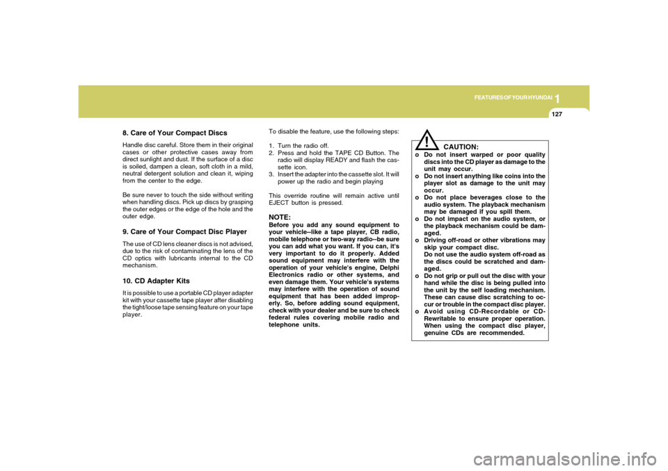 Hyundai Santa Fe 2006  Owners Manual 1
FEATURES OF YOUR HYUNDAI
127
8. Care of Your Compact DiscsHandle disc careful. Store them in their original
cases or other protective cases away from
direct sunlight and dust. If the surface of a di