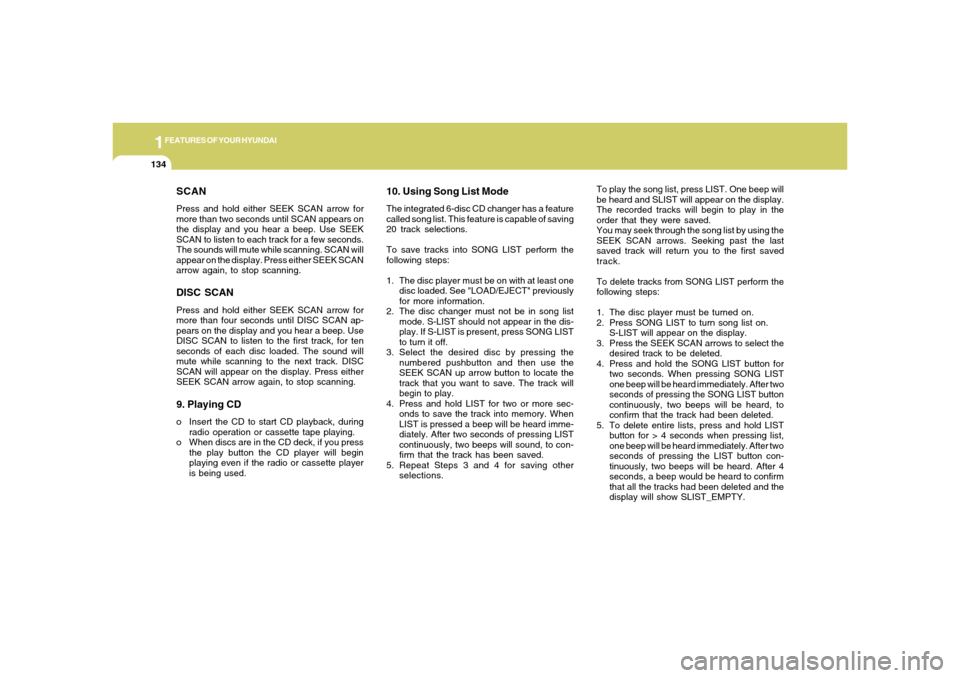 Hyundai Santa Fe 2006  Owners Manual 1FEATURES OF YOUR HYUNDAI
134
SCANPress and hold either SEEK SCAN arrow for
more than two seconds until SCAN appears on
the display and you hear a beep. Use SEEK
SCAN to listen to each track for a few