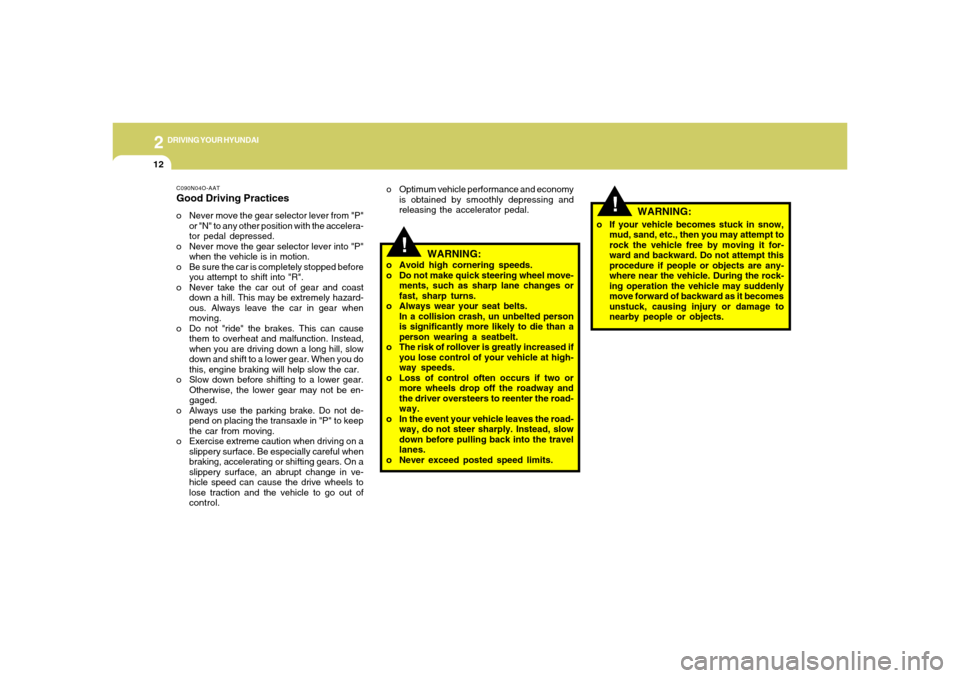 Hyundai Santa Fe 2006 Owners Manual 2
DRIVING YOUR HYUNDAI
12
!
!
C090N04O-AATGood Driving Practiceso Never move the gear selector lever from "P"
or "N" to any other position with the accelera-
tor pedal depressed.
o Never move the gear Hyundai Santa Fe 2006 Owners Manual 2
DRIVING YOUR HYUNDAI
12
!
!
C090N04O-AATGood Driving Practiceso Never move the gear selector lever from "P"
or "N" to any other position with the accelera-
tor pedal depressed.
o Never move the gear