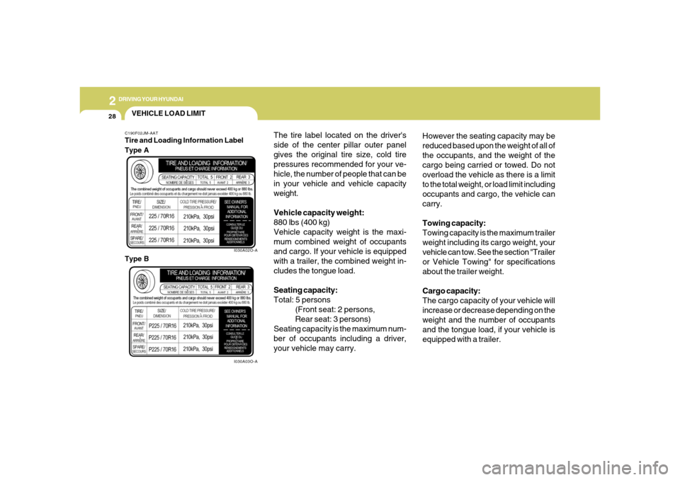 Hyundai Santa Fe 2006 Owners Manual 2
DRIVING YOUR HYUNDAI
28
However the seating capacity may be
reduced based upon the weight of all of
the occupants, and the weight of the
cargo being carried or towed. Do not
overload the vehicle as Hyundai Santa Fe 2006 Owners Manual 2
DRIVING YOUR HYUNDAI
28
However the seating capacity may be
reduced based upon the weight of all of
the occupants, and the weight of the
cargo being carried or towed. Do not
overload the vehicle as