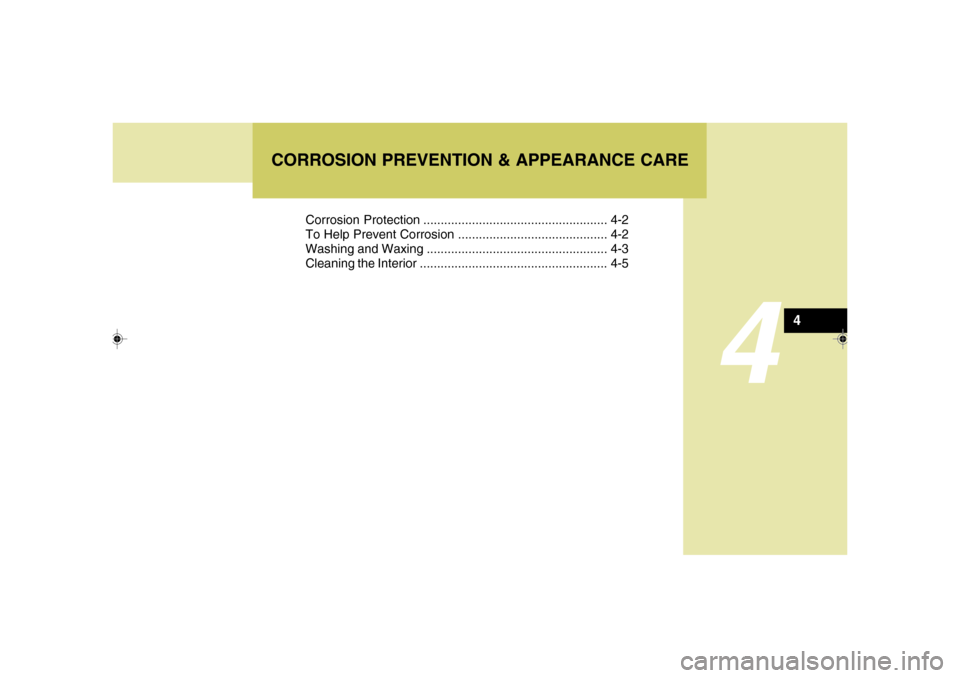 Hyundai Santa Fe 2006 Owners Manual 4
Corrosion Protection ..................................................... 4-2
To Help Prevent Corrosion ........................................... 4-2
Washing and Waxing .......................... Hyundai Santa Fe 2006 Owners Manual 4
Corrosion Protection ..................................................... 4-2
To Help Prevent Corrosion ........................................... 4-2
Washing and Waxing ..........................