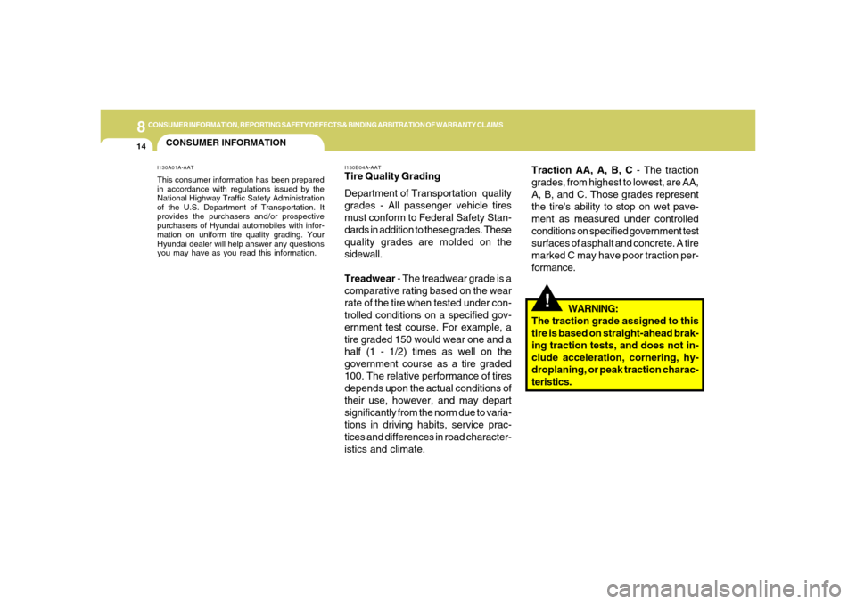 Hyundai Santa Fe 2006  Owners Manual 8
CONSUMER INFORMATION, REPORTING SAFETY DEFECTS & BINDING ARBITRATION OF WARRANTY CLAIMS
14
Traction AA, A, B, C - The traction
grades, from highest to lowest, are AA,
A, B, and C. Those grades repre