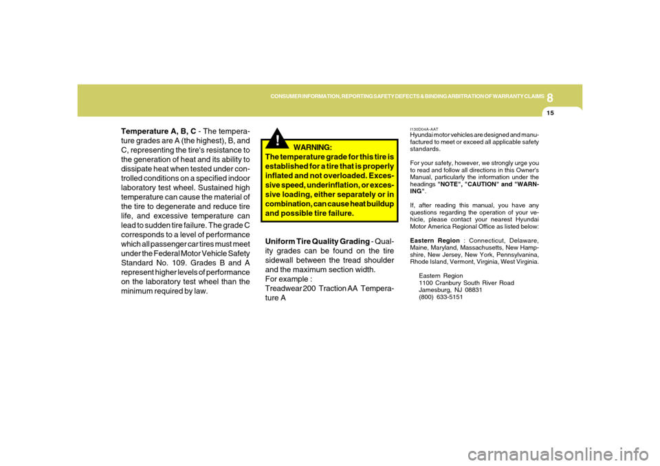 Hyundai Santa Fe 2006  Owners Manual 8
CONSUMER INFORMATION, REPORTING SAFETY DEFECTS & BINDING ARBITRATION OF WARRANTY CLAIMS
15
!
WARNING:
The temperature grade for this tire is
established for a tire that is properly
inflated and not 