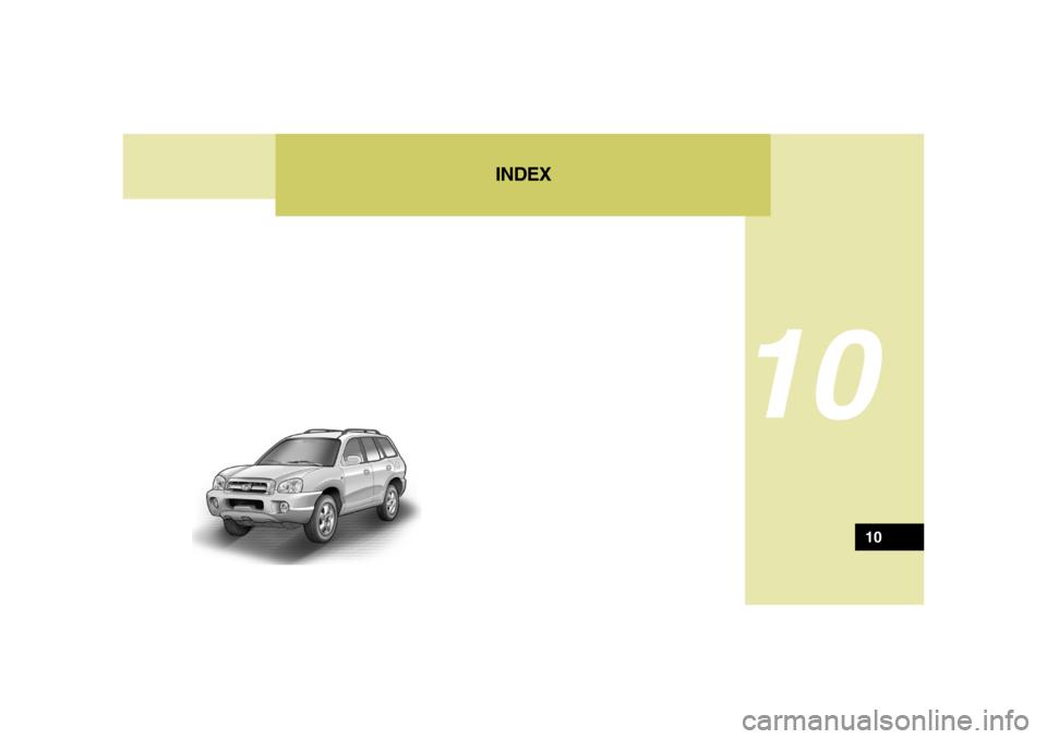 Hyundai Santa Fe 2006 Owners Manual 10
INDEX
10 Hyundai Santa Fe 2006 Owners Manual 10
INDEX
10