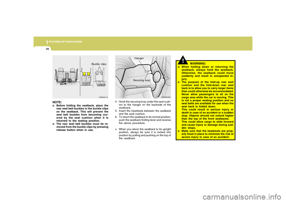 Hyundai Santa Fe 2006 Owners Guide 1FEATURES OF YOUR HYUNDAI18
WARNING:
o When folding down or returning the
seatback, always hold the seatback.
Otherwise, the seatback could move
suddenly and result in unexpected in-
jury.
o The purpo