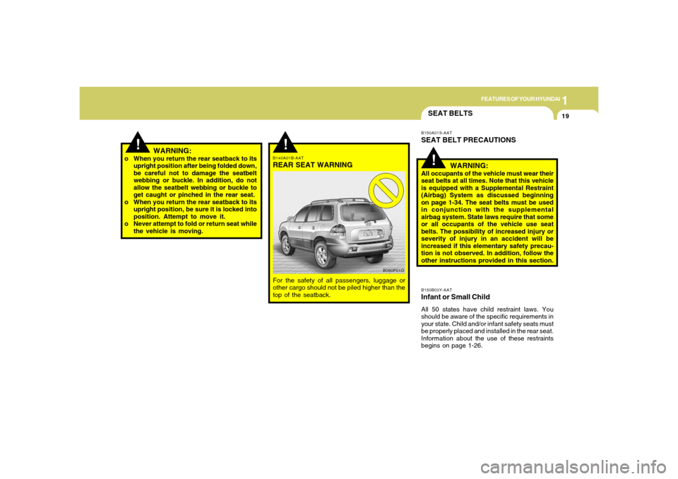Hyundai Santa Fe 2006 Owners Guide 1
FEATURES OF YOUR HYUNDAI
19
!
SEAT BELTSB150B03Y-AATInfant or Small ChildAll 50 states have child restraint laws. You
should be aware of the specific requirements in
your state. Child and/or infant Hyundai Santa Fe 2006 Owners Guide 1
FEATURES OF YOUR HYUNDAI
19
!
SEAT BELTSB150B03Y-AATInfant or Small ChildAll 50 states have child restraint laws. You
should be aware of the specific requirements in
your state. Child and/or infant