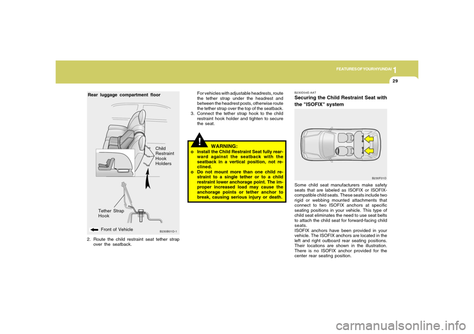 Hyundai Santa Fe 2006 Service Manual 1
FEATURES OF YOUR HYUNDAI
29
!
B230D04E-AATSecuring the Child Restraint Seat with
the "ISOFIX" systemSome child seat manufacturers make safety
seats that are labeled as ISOFIX or ISOFIX-
compatible c Hyundai Santa Fe 2006 Service Manual 1
FEATURES OF YOUR HYUNDAI
29
!
B230D04E-AATSecuring the Child Restraint Seat with
the "ISOFIX" systemSome child seat manufacturers make safety
seats that are labeled as ISOFIX or ISOFIX-
compatible c
