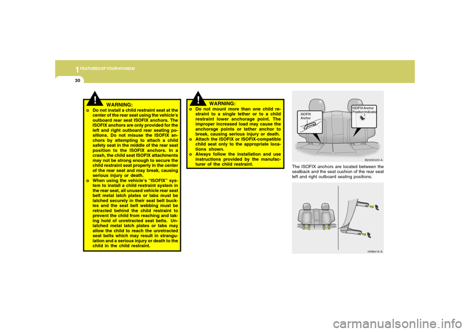 Hyundai Santa Fe 2006 Owners Manual 1FEATURES OF YOUR HYUNDAI30
!
The ISOFIX anchors are located between the
seatback and the seat cushion of the rear seat
left and right outboard seating positions.
B230D02O-A
ISOFIX
Anchor
ISOFIX Ancho Hyundai Santa Fe 2006 Owners Manual 1FEATURES OF YOUR HYUNDAI30
!
The ISOFIX anchors are located between the
seatback and the seat cushion of the rear seat
left and right outboard seating positions.
B230D02O-A
ISOFIX
Anchor
ISOFIX Ancho