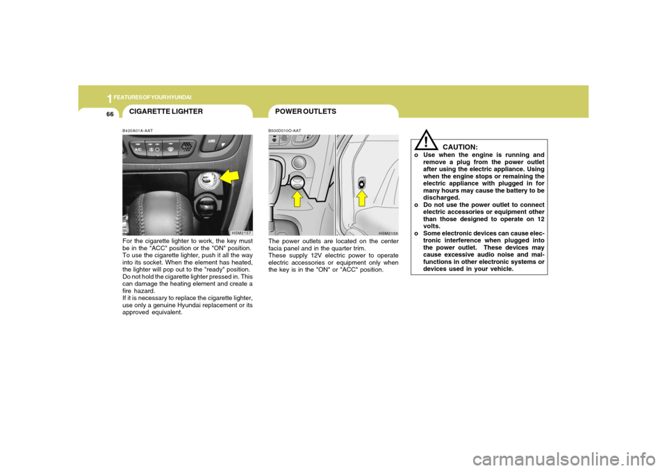 Hyundai Santa Fe 2006 Manual PDF 1FEATURES OF YOUR HYUNDAI66
POWER OUTLETSB500D010O-AATThe power outlets are located on the center
facia panel and in the quarter trim.
These supply 12V electric power to operate
electric accessories o Hyundai Santa Fe 2006 Manual PDF 1FEATURES OF YOUR HYUNDAI66
POWER OUTLETSB500D010O-AATThe power outlets are located on the center
facia panel and in the quarter trim.
These supply 12V electric power to operate
electric accessories o