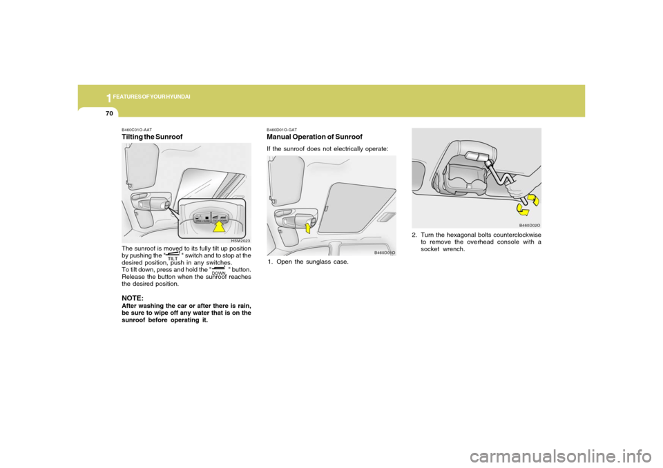 Hyundai Santa Fe 2006 Manual Online 1FEATURES OF YOUR HYUNDAI70
B460D01O-GATManual Operation of SunroofIf the sunroof does not electrically operate:
1. Open the sunglass case.2. Turn the hexagonal bolts counterclockwise
to remove the ov Hyundai Santa Fe 2006 Manual Online 1FEATURES OF YOUR HYUNDAI70
B460D01O-GATManual Operation of SunroofIf the sunroof does not electrically operate:
1. Open the sunglass case.2. Turn the hexagonal bolts counterclockwise
to remove the ov