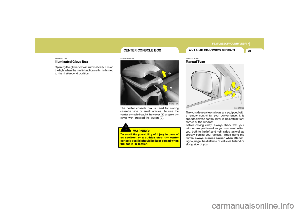 Hyundai Santa Fe 2006 Manual Online 1
FEATURES OF YOUR HYUNDAI
73
B500B01O-AATIlluminated Glove BoxOpening the glove box will automatically turn on
the light when the multi-function switch is turned
to the first/second position.
!
B505A Hyundai Santa Fe 2006 Manual Online 1
FEATURES OF YOUR HYUNDAI
73
B500B01O-AATIlluminated Glove BoxOpening the glove box will automatically turn on
the light when the multi-function switch is turned
to the first/second position.
!
B505A