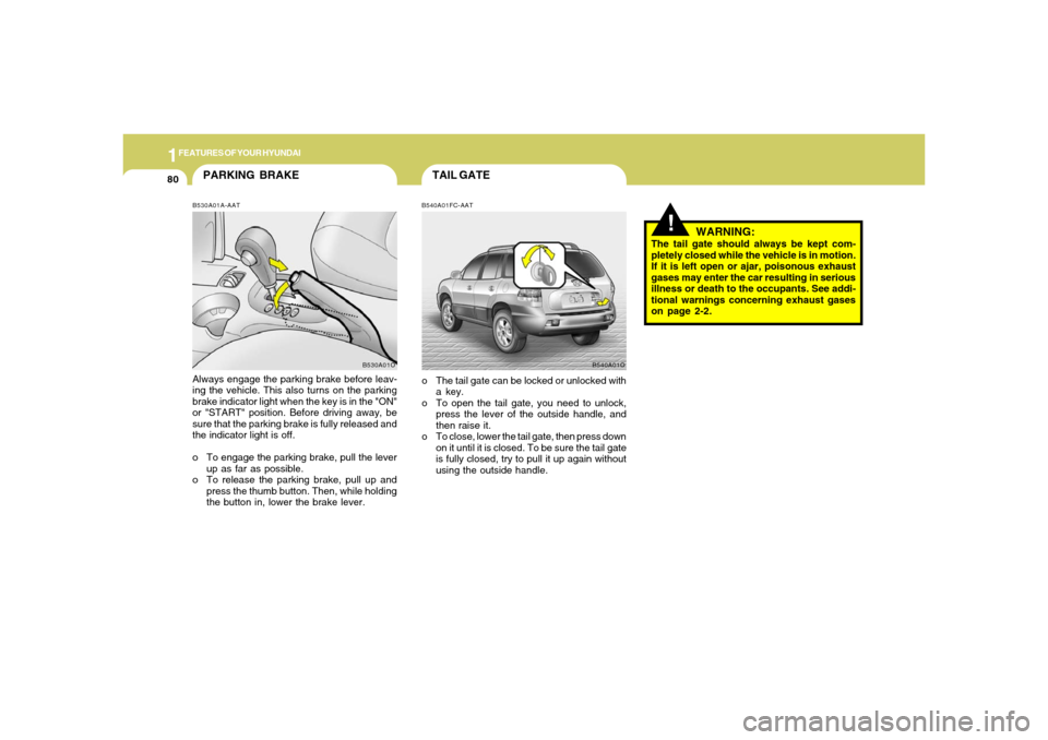 Hyundai Santa Fe 2006 Owners Manual 1FEATURES OF YOUR HYUNDAI80
PARKING BRAKEB530A01A-AATAlways engage the parking brake before leav-
ing the vehicle. This also turns on the parking
brake indicator light when the key is in the "ON"
or " Hyundai Santa Fe 2006 Owners Manual 1FEATURES OF YOUR HYUNDAI80
PARKING BRAKEB530A01A-AATAlways engage the parking brake before leav-
ing the vehicle. This also turns on the parking
brake indicator light when the key is in the "ON"
or "