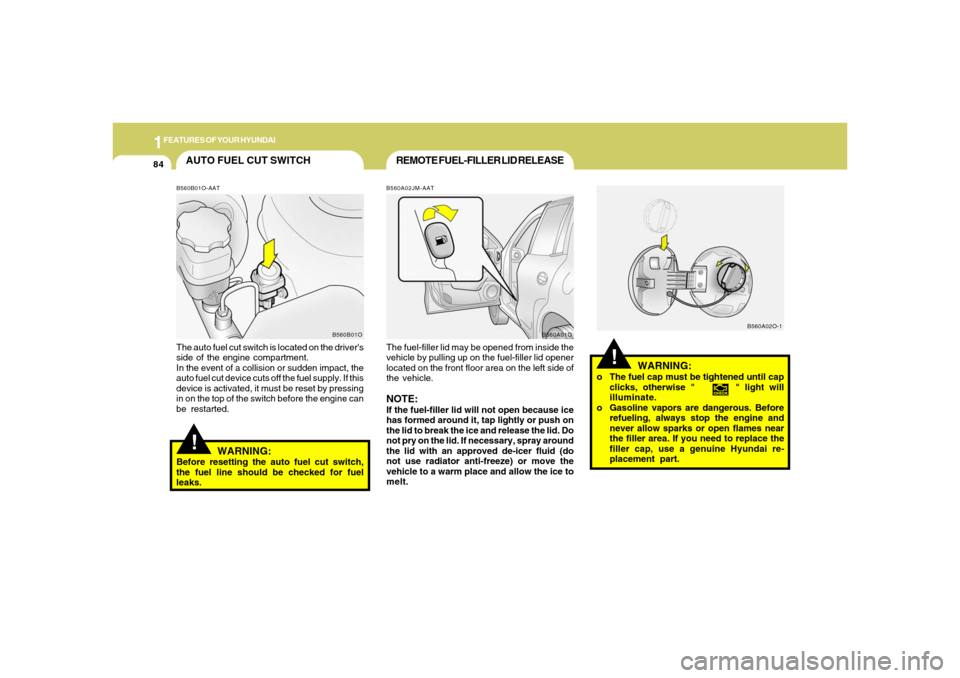 Hyundai Santa Fe 2006 Owners Manual 1FEATURES OF YOUR HYUNDAI84
!
WARNING:
o The fuel cap must be tightened until cap
clicks, otherwise " " light will
illuminate.
o Gasoline vapors are dangerous. Before
refueling, always stop the Hyundai Santa Fe 2006 Owners Manual 1FEATURES OF YOUR HYUNDAI84
!
WARNING:
o The fuel cap must be tightened until cap
clicks, otherwise " " light will
illuminate.
o Gasoline vapors are dangerous. Before
refueling, always stop the