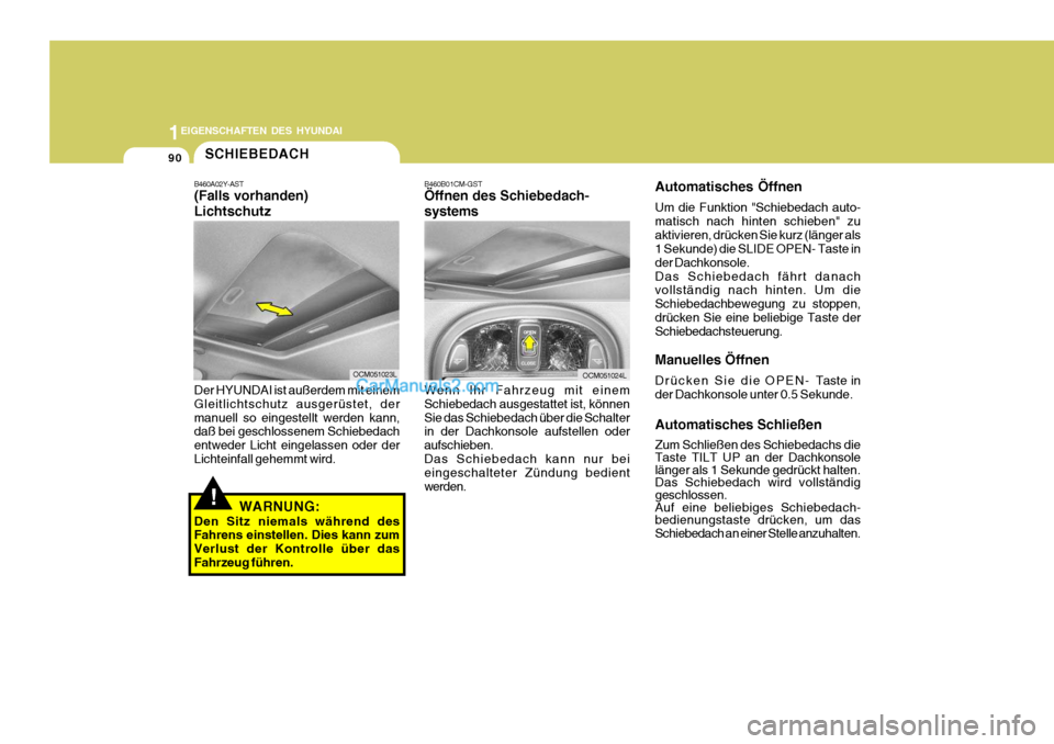 Hyundai Santa Fe 2006  Betriebsanleitung (in German) 1EIGENSCHAFTEN DES HYUNDAI
90
OCM051024LOCM051023L
!
SCHIEBEDACH
B460A02Y-AST (Falls vorhanden) Lichtschutz Der HYUNDAI ist außerdem mit einem Gleitlichtschutz ausgerüstet, dermanuell so eingestellt