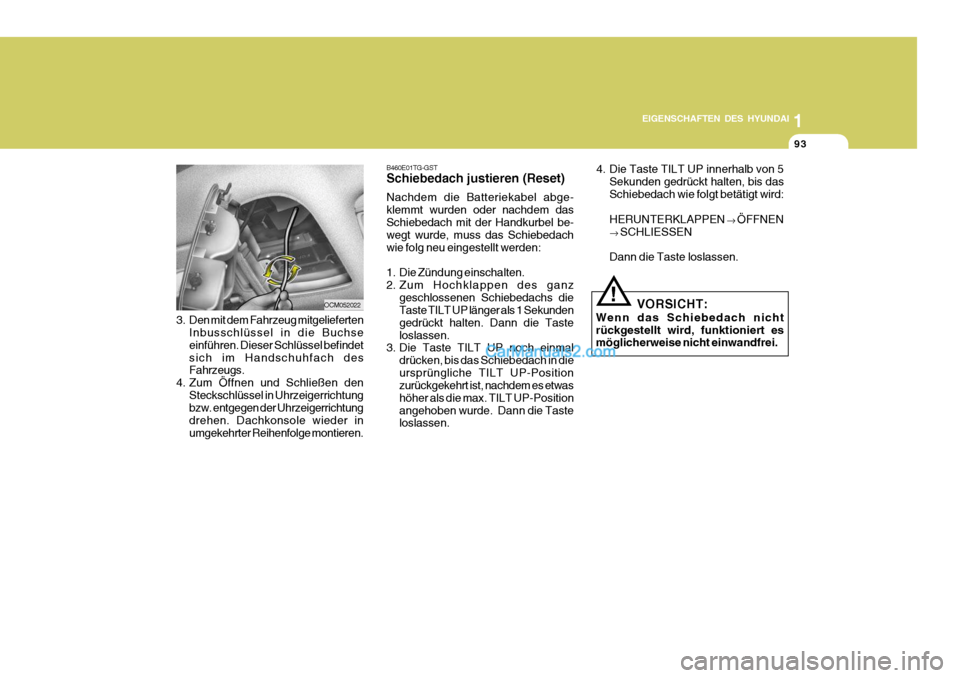 Hyundai Santa Fe 2006  Betriebsanleitung (in German) 1
EIGENSCHAFTEN DES HYUNDAI
93
OCM052022
3. Den mit dem Fahrzeug mitgelieferten Inbusschlüssel in die Buchse einführen. Dieser Schlüssel befindetsich im Handschuhfach des Fahrzeugs.
4. Zum Öffnen 