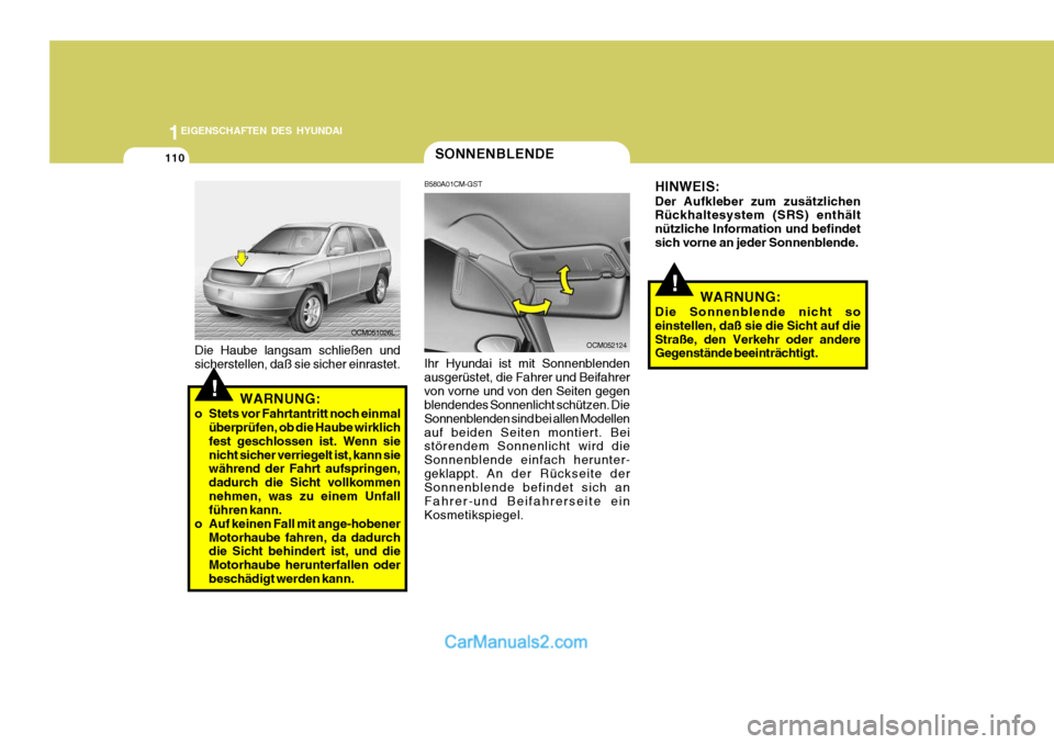 Hyundai Santa Fe 2006  Betriebsanleitung (in German) 1EIGENSCHAFTEN DES HYUNDAI
110SONNENBLENDE
B580A01CM-GST Ihr Hyundai ist mit Sonnenblenden ausgerüstet, die Fahrer und Beifahrervon vorne und von den Seiten gegen blendendes Sonnenlicht schützen. Di