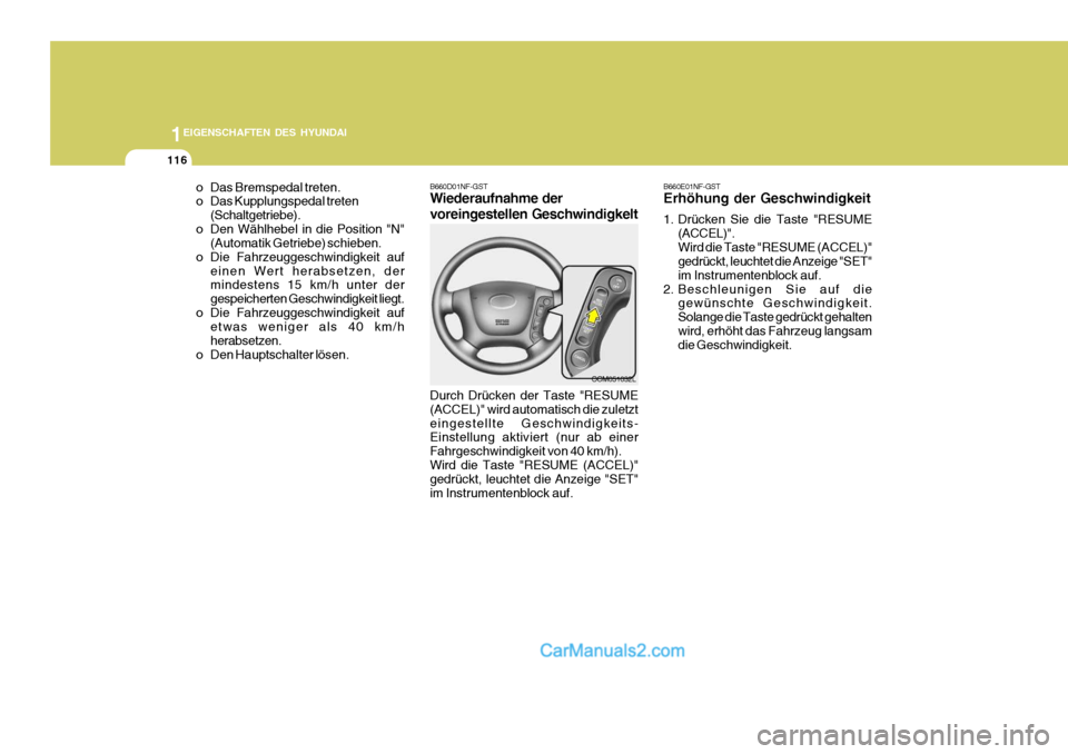 Hyundai Santa Fe 2006  Betriebsanleitung (in German) 1EIGENSCHAFTEN DES HYUNDAI
116
OCM051032L
B660D01NF-GST Wiederaufnahme der voreingestellen Geschwindigkelt Durch Drücken der Taste "RESUME (ACCEL)" wird automatisch die zuletzteingestellte Geschwindi