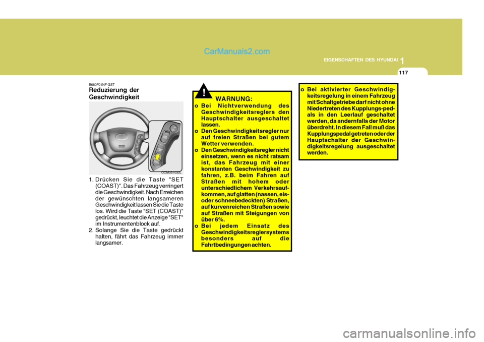 Hyundai Santa Fe 2006  Betriebsanleitung (in German) 1
EIGENSCHAFTEN DES HYUNDAI
117
OCM051030L
B660F01NF-GST Reduzierung der Geschwindigkeit 
1. Drücken Sie die Taste "SET
(COAST)". Das Fahrzeug verringert die Geschwindigkeit. Nach Erreichender gewün