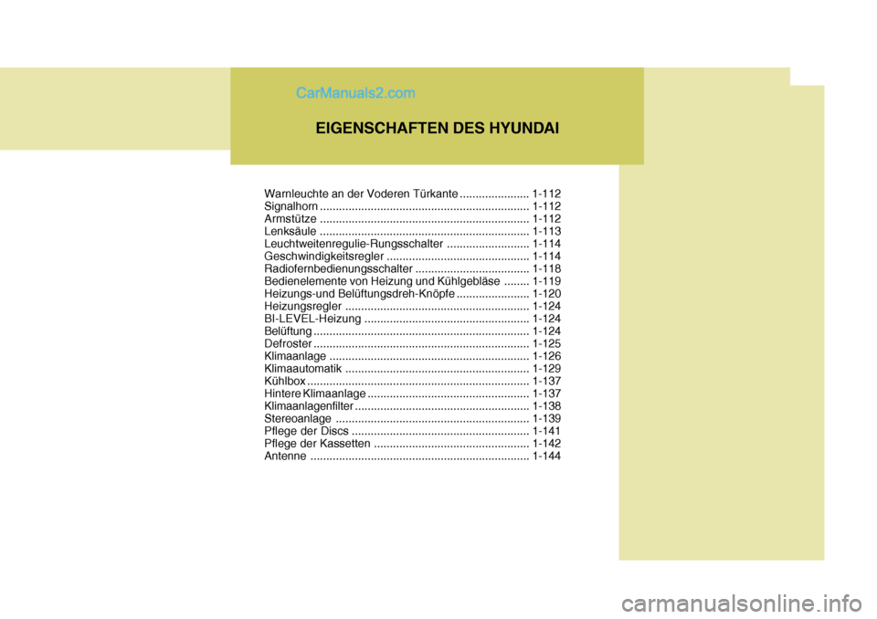 Hyundai Santa Fe 2006 Betriebsanleitung (in German) EIGENSCHAFTEN DES HYUNDAI
Warnleuchte an der Voderen Türkante ...................... 1-112
Signalhorn .................................................................. 1-112
Armstüt ze ............ Hyundai Santa Fe 2006 Betriebsanleitung (in German) EIGENSCHAFTEN DES HYUNDAI
Warnleuchte an der Voderen Türkante ...................... 1-112
Signalhorn .................................................................. 1-112
Armstüt ze ............