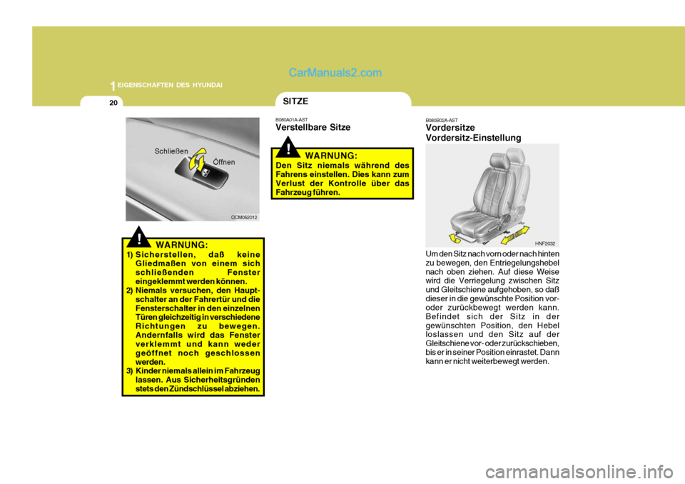 Hyundai Santa Fe 2006 Betriebsanleitung (in German) 1EIGENSCHAFTEN DES HYUNDAI
20
!WARNUNG:
1) Sicherstellen, daß keine Gliedmaßen von einem sich schließenden Fenstereingeklemmt werden können.
2) Niemals versuchen, den Haupt-
schalter an der Fahrer Hyundai Santa Fe 2006 Betriebsanleitung (in German) 1EIGENSCHAFTEN DES HYUNDAI
20
!WARNUNG:
1) Sicherstellen, daß keine Gliedmaßen von einem sich schließenden Fenstereingeklemmt werden können.
2) Niemals versuchen, den Haupt-
schalter an der Fahrer