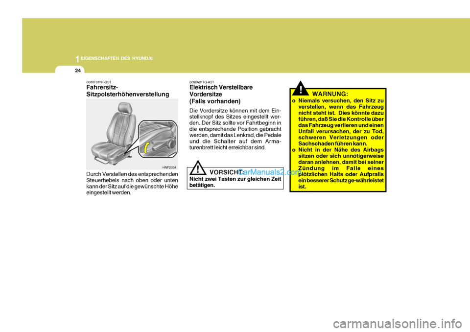 Hyundai Santa Fe 2006 Betriebsanleitung (in German) 1EIGENSCHAFTEN DES HYUNDAI
24
B080F01NF-GST Fahrersitz- Sitzpolsterhöhenverstellung Durch Verstellen des entsprechenden Steuerhebels nach oben oder untenkann der Sitz auf die gewünschte Höhe einges Hyundai Santa Fe 2006 Betriebsanleitung (in German) 1EIGENSCHAFTEN DES HYUNDAI
24
B080F01NF-GST Fahrersitz- Sitzpolsterhöhenverstellung Durch Verstellen des entsprechenden Steuerhebels nach oben oder untenkann der Sitz auf die gewünschte Höhe einges